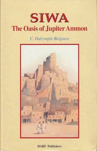 C.Dalrymple Belgrave: Siwa - the Oasis of Jupiter Ammon